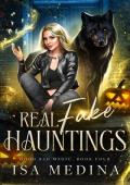 Real Fake Hauntings (Good Bad Magic Book 4)