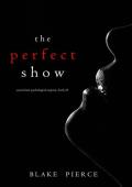 The Perfect Show (A Jessie Hunt Psychological Suspense Thriller—Book Thirty-Three)