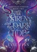 The Siren and the Dark Tide: Fairytales Forever Book Two