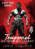 Trapped: His Possessive Cellmate (M/M Dark Crime Romance)