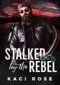 Stalked by the Rebel: Rebel Hearts MC