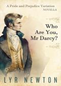 Who Are You, Mr Darcy?: A ‘Pride and Prejudice‘ Novella Variation