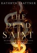 The Dead Saint: Blood and Rubies Book One