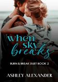 When Sky Breaks: Burn & Break Duet Book 2