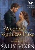 Wedded to the Ruthless Duke: A Historical Regency Romance Novel