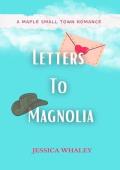 Letters To Magnolia : A Maple Small Town Romance