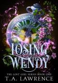 Losing Wendy: A Dark Fantasy Peter Pan Retelling (The Lost Girl Series Book 1)