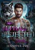 The Alpha‘s Rejected Mate: Taking Back My Fated Mate Werewolf Shifter Romance (Mythic Wars Alpha Bo