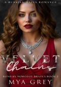 Velvet Chains (Bond by Morozov Bratva Book 2): A Dark Russian Mafia Romance