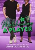 Matchmaking a Player: An Opposites Attract, Small Town Romantic Comedy Novella