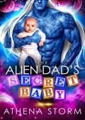 The Alien Dad‘s Secret Baby: A Sci-Fi Romance