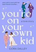 You‘re On Your Own, Kid: A ‘Best Friend‘s Brother‘ Age Gap Contemporary Romance for Summer 2024 