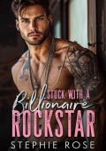 Stuck with a Billionaire Rockstar : A Bad Boy, Best Friend‘s Brother Romance