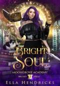 Bright Soul: A Dark Academy Romance (Moongrove Academy: Wicked Spells Book 3)