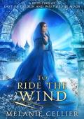 To Ride the Wind: A Retelling of East of the Sun and West of the Moon (Four Kingdoms Duology Book 1)