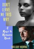 Don‘t Leave Me This Way: A Rags to Romance Book