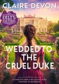 Wedded to the Cruel Duke (Duty and Desire #1)