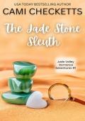 The Jade Stone Sleuth (Jade Valley Romance Adventures #1)