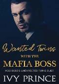 Wanted Twins with the Mafia Boss (Mob Boss&#39;s Unexpected Twins Duet #2)