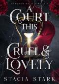 A Court This Cruel and Lovely (Kingdom of Lies #1)