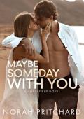 Maybe Someday With You: A Small Town, Opposites Attract, Workplace Romance