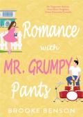 Romance with Mr. Grumpy Pants: A Witty, Opposites Attract, Enemies to Lovers, Next Door Neighbor, Sw