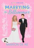 Marrying the Billionaire: A Grumpy Sunshine Romcom (For The Love of Rom-Coms Book 4)