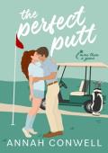 The Perfect Putt: A Sweet Boss/Assistant Golf RomCom (More Than a Game Book 2)