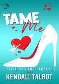 Tame Me (Stilettos and Secrets Book 4)