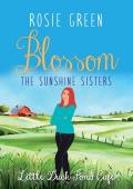 The Sunshine Sisters: Blossom: BOOK THREE of a TRILOGY in the popular Little Duck Pond Café series