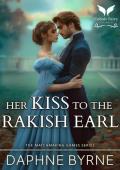 Her Kiss to the Rakish Earl: A Historical Regency Romance Novel (The Matchmaking Games Book 5)