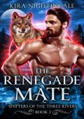 The Renegade Mate: A Fated Mates Shifter Romance (Shifters of the Three Rivers Book 2)