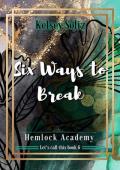 Six Ways to Break: Hemlock Academy Book 6