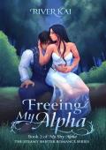 Freeing My Alpha: Book 2 of My Shy Alpha, the Steamy Shifter Romance Series