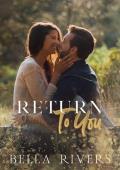 Return To You: A Small Town, Second Chance Romance