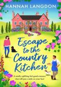 Escape to the Country Kitchen: A totally uplifting feel-good romance that will put a smile on your f