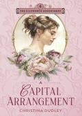 A Capital Arrangement: A Traditional Regency Romance (The Ellsworth Assortment Book 6)