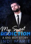 My Sweet Addiction: A Bad Boy Story (A Bad Boy Anthology Story Book 5)