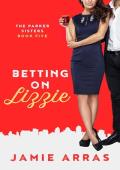 Betting on Lizzie: The Parker Sisters Book Five