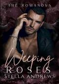 Weeping Roses: A Dark Mafia Romance (The Romanovs Book 2)