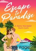 Escape To Paradise: A Perfect Escapist Sweet and Spicy Summer Beach Read For 2024