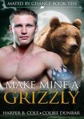 Make Mine A Grizzly: M/M Mpreg Shifter Romance (Mated by Chance Book 10)