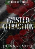 Twisted Attraction: Love Kills Duet: Book 1