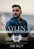 Waylen Unleashed: Brotherhood Protectors World (Team KOA Alpha Book 4)