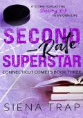 Second-Rate Superstar: A Hockey Romance (Connecticut Comets Hockey Book 3)