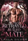 Betrayed Bullied Mate: Rejected Mate Pregnancy Romance (Rosecreek Special Ops Wolves Book 1)