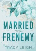 Married to the Frenemy: A Small Town Marriage of Convenience Romance