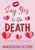 Say Yes to the Death (Claire Hartley Accidental Mystery Book 2)