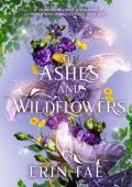 Of Ashes and Wildflowers: A Romantic Fantasy with Faeries, Mermaids, and Two ‘Charming‘ Princes (T