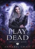 Play Dead (Crossroads Queen Book 6)